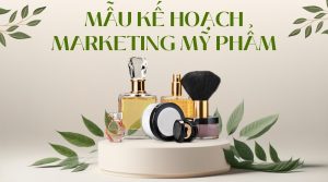 Mẫu kế hoạch marketing mới nhất cho công ty mỹ phẩm 2024